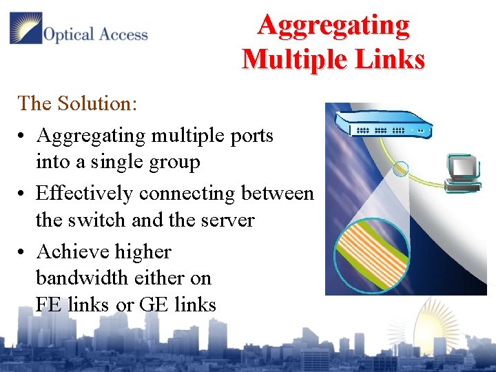 Aggregating Multiple Links The Solution: • Aggregating multiple ports into a single group •