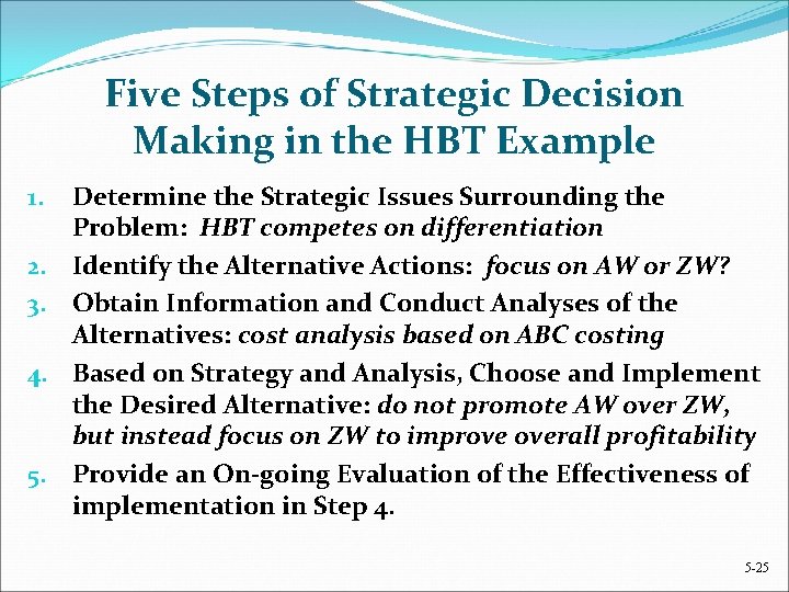 Five Steps of Strategic Decision Making in the HBT Example 1. 2. 3. 4.