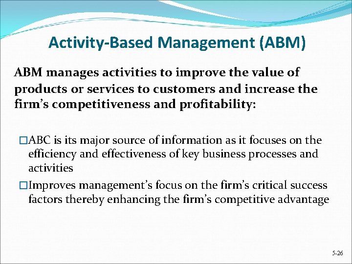 Activity-Based Management (ABM) ABM manages activities to improve the value of products or services