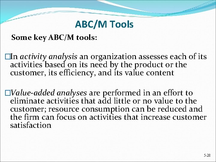 ABC/M Tools Some key ABC/M tools: �In activity analysis an organization assesses each of