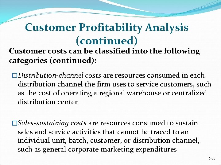 Customer Profitability Analysis (continued) Customer costs can be classified into the following categories (continued):