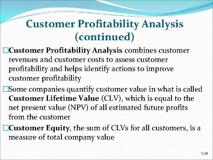 Customer Profitability Analysis (continued) �Customer Profitability Analysis combines customer revenues and customer costs to