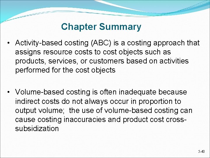 Chapter Summary • Activity-based costing (ABC) is a costing approach that assigns resource costs