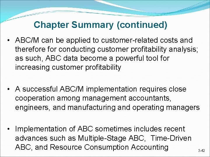 Chapter Summary (continued) • ABC/M can be applied to customer-related costs and therefore for