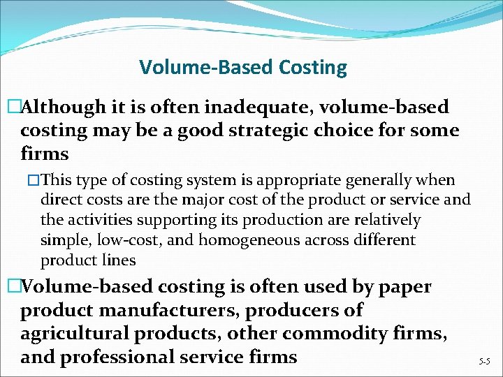 Volume-Based Costing �Although it is often inadequate, volume-based costing may be a good strategic