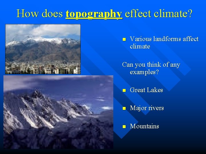 How does topography effect climate? n Various landforms affect climate Can you think of