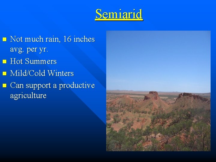Semiarid n n Not much rain, 16 inches avg. per yr. Hot Summers Mild/Cold
