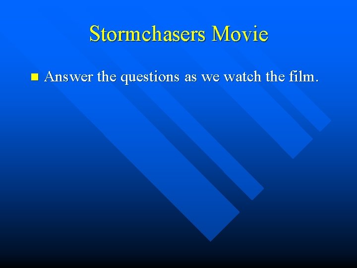Stormchasers Movie n Answer the questions as we watch the film. 