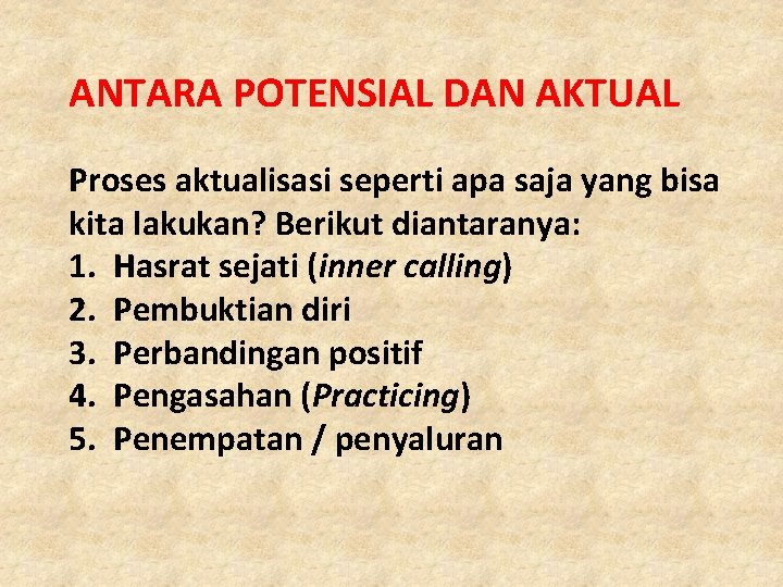 ANTARA POTENSIAL DAN AKTUAL Proses aktualisasi seperti apa saja yang bisa kita lakukan? Berikut ANTARA POTENSIAL DAN AKTUAL Proses aktualisasi seperti apa saja yang bisa kita lakukan? Berikut