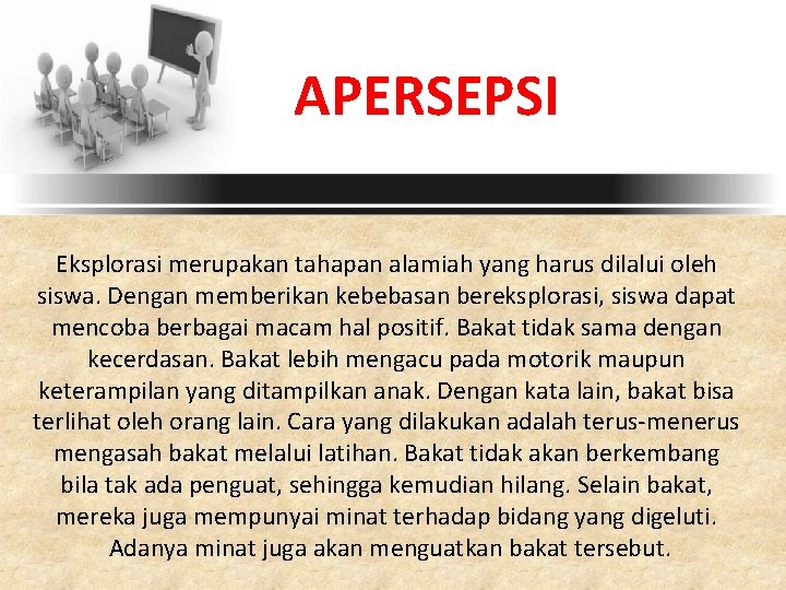 APERSEPSI Eksplorasi merupakan tahapan alamiah yang harus dilalui oleh siswa. Dengan memberikan kebebasan bereksplorasi,