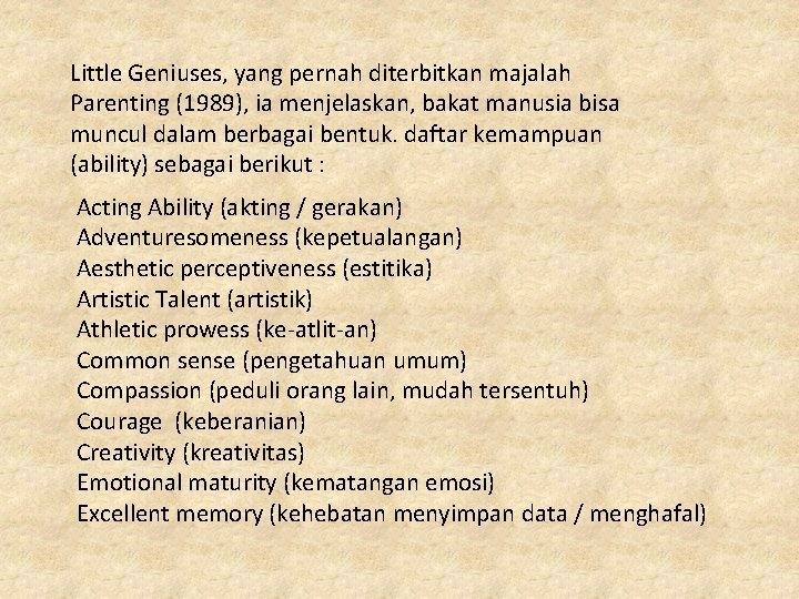 Little Geniuses, yang pernah diterbitkan majalah Parenting (1989), ia menjelaskan, bakat manusia bisa muncul