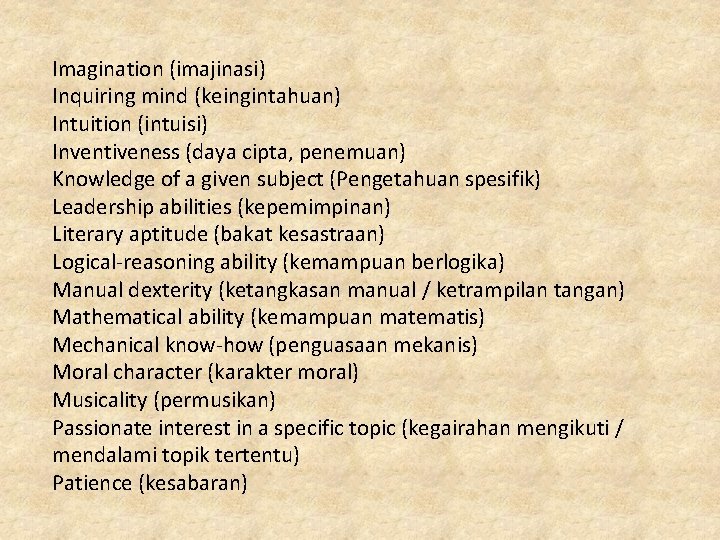 Imagination (imajinasi) Inquiring mind (keingintahuan) Intuition (intuisi) Inventiveness (daya cipta, penemuan) Knowledge of a Imagination (imajinasi) Inquiring mind (keingintahuan) Intuition (intuisi) Inventiveness (daya cipta, penemuan) Knowledge of a