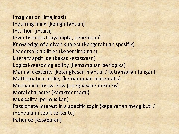 Imagination (imajinasi) Inquiring mind (keingintahuan) Intuition (intuisi) Inventiveness (daya cipta, penemuan) Knowledge of a