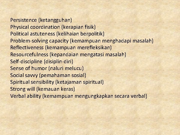 Persistence (ketangguhan) Physical coordination (kerapian fisik) Political astuteness (kelihaian berpolitik) Problem-solving capacity (kemampuan menghadapi