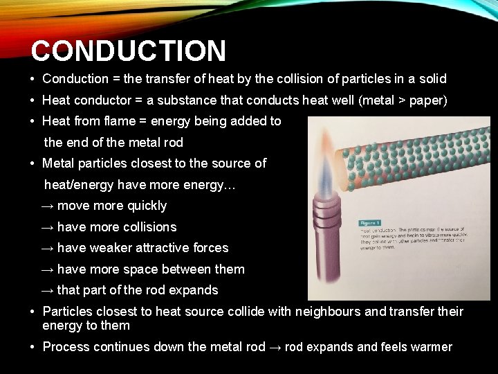 CONDUCTION • Conduction = the transfer of heat by the collision of particles in