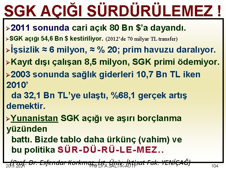 SGK AÇIĞI SÜRDÜRÜLEMEZ ! Ø 2011 ØSGK sonunda cari açık 80 Bn $’a dayandı.