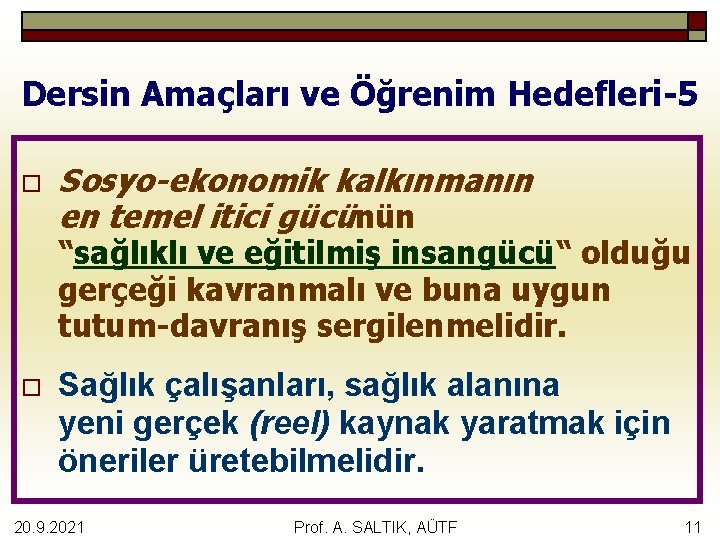 Dersin Amaçları ve Öğrenim Hedefleri-5 o Sosyo-ekonomik kalkınmanın en temel itici gücünün “sağlıklı ve