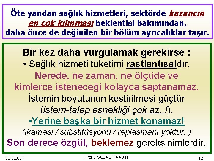 Öte yandan sağlık hizmetleri, sektörde kazancın en çok kılınması beklentisi bakımından, daha önce de