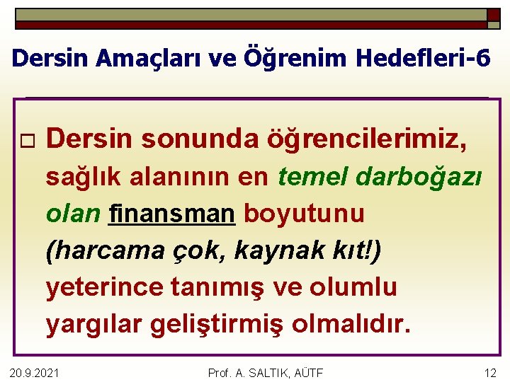 Dersin Amaçları ve Öğrenim Hedefleri-6 o Dersin sonunda öğrencilerimiz, sağlık alanının en temel darboğazı