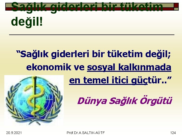 Sağlık giderleri bir tüketim değil! “Sağlık giderleri bir tüketim değil; ekonomik ve sosyal kalkınmada