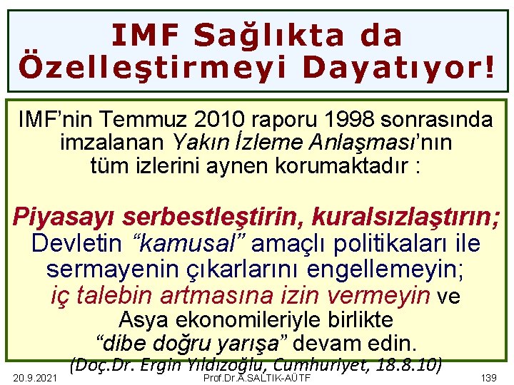 IMF Sağlıkta da Özelleştirmeyi Dayatıyor! IMF’nin Temmuz 2010 raporu 1998 sonrasında imzalanan Yakın İzleme