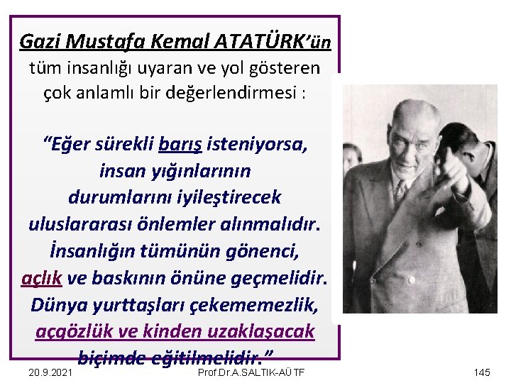 Gazi Mustafa Kemal ATATÜRK’ün tüm insanlığı uyaran ve yol gösteren çok anlamlı bir değerlendirmesi