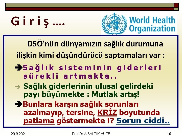 G i r i ş …. DSÖ’nün dünyamızın sağlık durumuna ilişkin kimi düşündürücü saptamaları