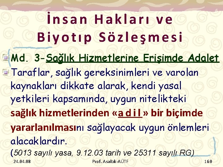 İnsan Hakları ve Biyotıp Sözleşmesi Md. 3 -Sağlık Hizmetlerine Erişimde Adalet Taraflar, sağlık gereksinimleri