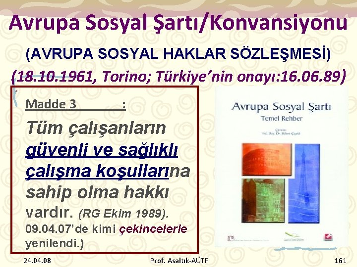 Avrupa Sosyal Şartı/Konvansiyonu (AVRUPA SOSYAL HAKLAR SÖZLEŞMESİ) (18. 10. 1961, Torino; Türkiye’nin onayı: 16.