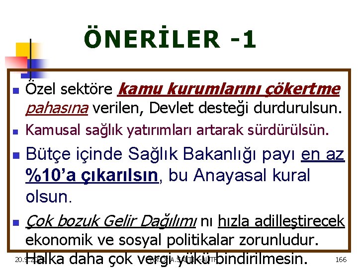 ÖNERİLER -1 n n Özel sektöre kamu kurumlarını çökertme pahasına verilen, Devlet desteği durdurulsun.