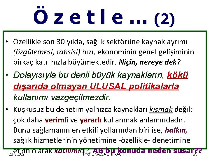 Özetle… (2) • Özellikle son 30 yılda, sağlık sektörüne kaynak ayrımı (özgülemesi, tahsisi) hızı,