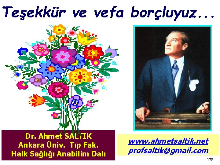 Teşekkür ve vefa borçluyuz. . . Dr. Ahmet SALTIK Ankara Üniv. Tıp Fak. Halk