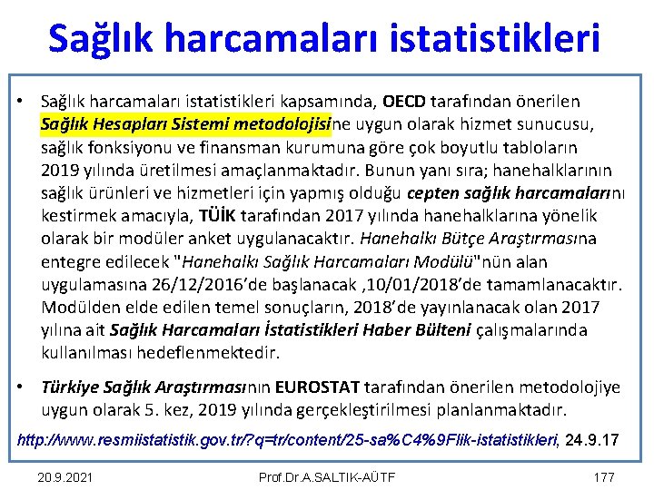 Sağlık harcamaları istatistikleri • Sağlık harcamaları istatistikleri kapsamında, OECD tarafından önerilen Sağlık Hesapları Sistemi