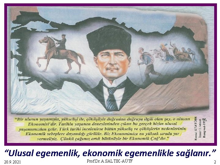 “Ulusal egemenlik, ekonomik egemenlikle sağlanır. ” 20. 9. 2021 Prof. Dr. A. SALTIK-AÜTF 2