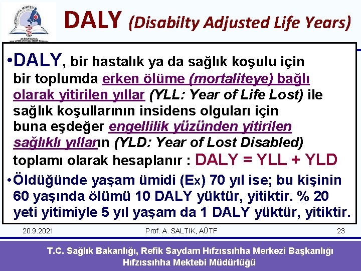 DALY (Disabilty Adjusted Life Years) • DALY, bir hastalık ya da sağlık koşulu için