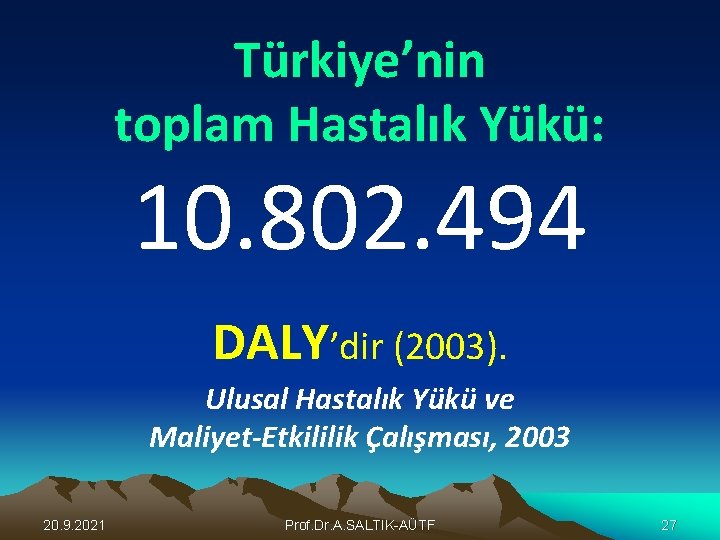 Türkiye’nin toplam Hastalık Yükü: 10. 802. 494 DALY’dir (2003). Ulusal Hastalık Yükü ve Maliyet-Etkililik