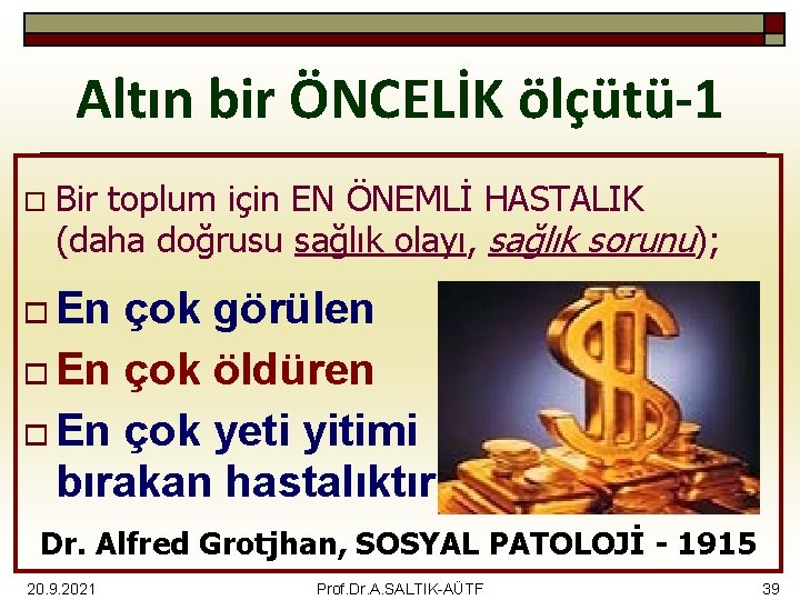 Altın bir ÖNCELİK ölçütü-1 o Bir toplum için EN ÖNEMLİ HASTALIK (daha doğrusu sağlık