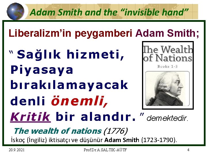 Adam Smith and the “invisible hand” Liberalizm’in peygamberi Adam Smith; “ Sağlık hizmeti, Piyasaya