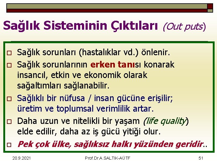 Sağlık Sisteminin Çıktıları (Out puts) o o o Sağlık sorunları (hastalıklar vd. ) önlenir.