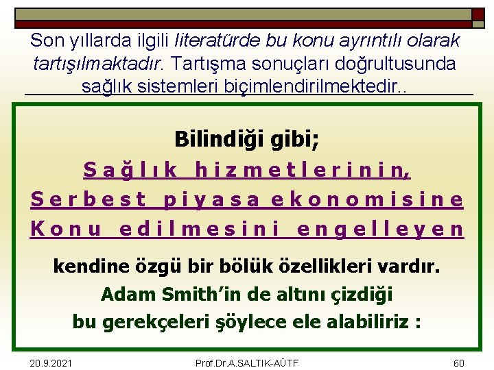 Son yıllarda ilgili literatürde bu konu ayrıntılı olarak tartışılmaktadır. Tartışma sonuçları doğrultusunda sağlık sistemleri