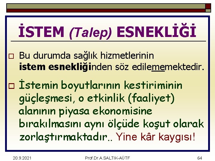 İSTEM (Talep) ESNEKLİĞİ o o Bu durumda sağlık hizmetlerinin istem esnekliğinden söz edilememektedir. İstemin