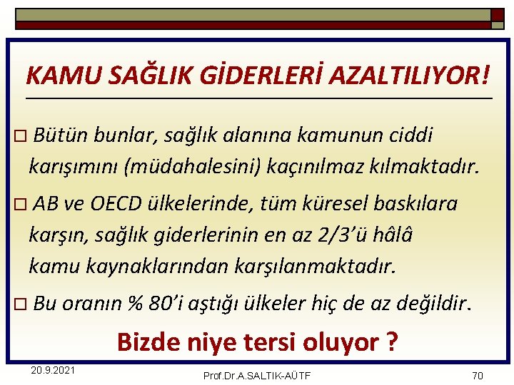 KAMU SAĞLIK GİDERLERİ AZALTILIYOR! o Bütün bunlar, sağlık alanına kamunun ciddi karışımını (müdahalesini) kaçınılmaz