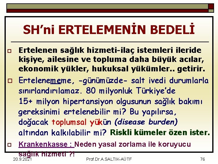 SH’ni ERTELEMENİN BEDELİ o o o Ertelenen sağlık hizmeti-ilaç istemleri ileride kişiye, ailesine ve