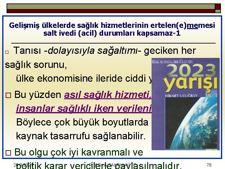 Gelişmiş ülkelerde sağlık hizmetlerinin ertelen(e)memesi salt ivedi (acil) durumları kapsamaz-1 Tanısı -dolayısıyla sağaltımı- geciken