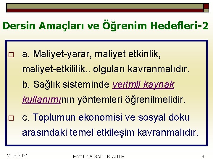 Dersin Amaçları ve Öğrenim Hedefleri-2 o a. Maliyet-yarar, maliyet etkinlik, maliyet-etkililik. . olguları kavranmalıdır.