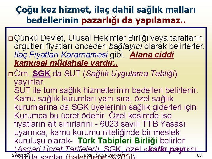 Çoğu kez hizmet, ilaç dahil sağlık malları bedellerinin pazarlığı da yapılamaz. . o Çünkü