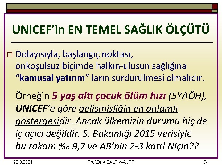 UNICEF’in EN TEMEL SAĞLIK ÖLÇÜTÜ o Dolayısıyla, başlangıç noktası, önkoşulsuz biçimde halkın-ulusun sağlığına “kamusal