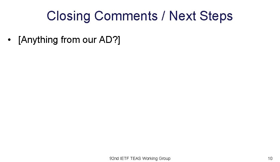 Closing Comments / Next Steps • [Anything from our AD? ] 92 nd IETF