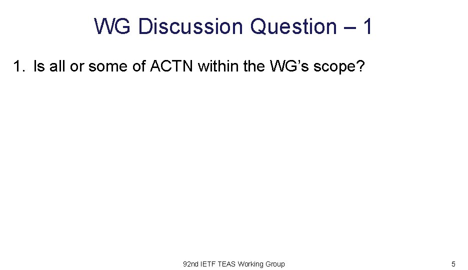 WG Discussion Question – 1 1. Is all or some of ACTN within the