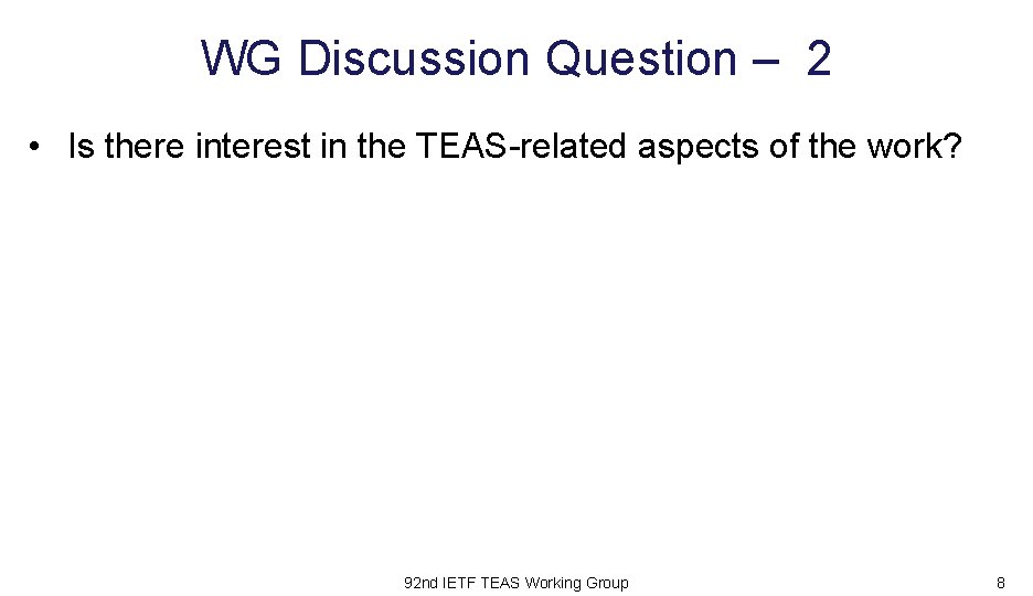 WG Discussion Question – 2 • Is there interest in the TEAS-related aspects of